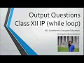 Output Questions for Class 12 IP while loop