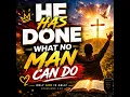 He Has Done What No Man Do (feat. Ewube Ey)