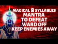 Magical 8 Syllables Mantra To Ward Off Enemies Keep All Enemies Away 999 Times
