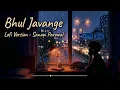 Bhul Javange (Lofi Version) - Sanam Parowal | Midnight Aesthetic Edit