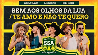Maiara & Maraisa, Naiara, Fred & Fabricio - BEM AOS OLHOS DA LUA / TE AMO E NÃO TE QUERO [ SSA ]