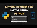 Create Battery Notifier for Laptop using Python