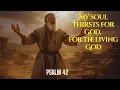 Lagu My soul thirsts for God, for the living God | The deepest hymn of Psalm 42