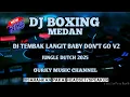 Download Lagu DJ TEMBAK LANGIT BABY DON'T GO V2 DJ BOXING MEDAN FULL BASS JUNGLE DUTCH REMIX TERBARU 2025