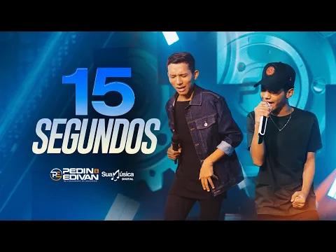 Pedin e Edivan - 15 Segundos (SUA MÚSICA) | CLIPE OFICIAL