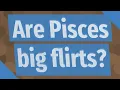Are Pisces big flirts