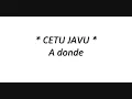 Cetu Javu - A donde (Letra)