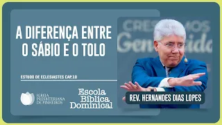ECLESIASTES 10: A DIFERENÇA ENTRE O SÁBIO E O TOLO | Rev. Hernandes Dias Lopes | EBD | IPP
