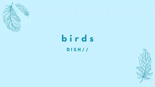 Download DISH// - birds (Kan/Rom/Eng Lyrics) MP3