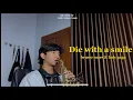 Download Lagu Die with a smile - Bruno mars \u0026 Lady gaga (Saxophone cover by restu muara bagja)
