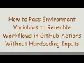 How to Pass Environment Variables to Reusable Workflows in GitHub Actions Without Hardcoding Inputs