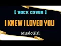 Lagu I Knew I Loved You-MusicGirl (Rock Cover)