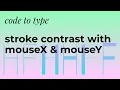 code to type control stroke contrast with mouseX and mouseY typography p5js