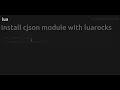 Install cjson module with luarocks