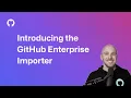 Introducing the GitHub Enterprise Importer