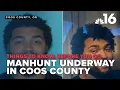 Things to know before you go Manhunt underway in Coos County