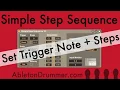 Simple Step Sequence Tutorial Part 1 Set Trigger Note and Steps Ableton Drummer