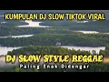Download Lagu KUMPULAN DJ SLOW REGGAE INDONESIA PALING ENAK DIDENGAR🎵  DJ TIKTOK VIRAL TERBARU 2025