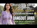 Download Lagu LAGU DANGDUT JAWA SEDIIIHH BANGEETTS YANG KALIAN CARI 2025 / MESRA ENAK DIDENGAR / MUSIK/ LAGU KOPLO