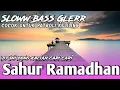 DJ Sahur Terbaru 2023 | Bass Glerr Cocok untuk bangunin orang Sahur