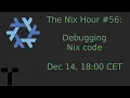 The Nix Hour Debugging Nix code