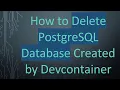 How to Delete PostgreSQL Database Created by Devcontainer