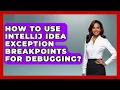How To Use IntelliJ IDEA Exception Breakpoints For Debugging - Learn To Troubleshoot