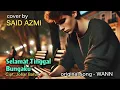 Download Lagu Selamat Tinggal Bungaku - Cipt. Johar Bahar -  by. WANN - Said Azmi - cover