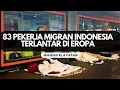 Download Lagu 83 PEKERJA MIGRAN TERLANTAR DI EROPA, TERTIPU AGEN PALSU