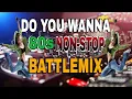 Lagu 🔥PANG BULABOG SA KAPITBAHAY DO YOU WANNA 80s NON-STOP BATTLEMIX
