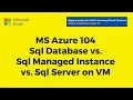 MS Azure 104 - Sql Database vs Sql Managed Instance vs Sql Server on VM