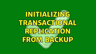 Initializing Transactional Replication From Backup