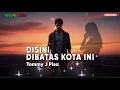 Lagu DISINI DIBATAS KOTA INI - TOMMY J PISA (COVER By: REGGAE TIMUR)