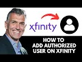 How To Add Authorized User On Xfinity App 2025