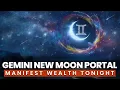 Gemini New Moon Portal Manifest Life-Changing Wealth Tonight 888 Hz Manifestation
