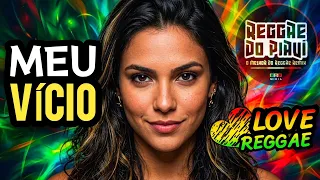 MEU VÍCIO... 💓 Love Reggae (Romantic Reggae Remix)
