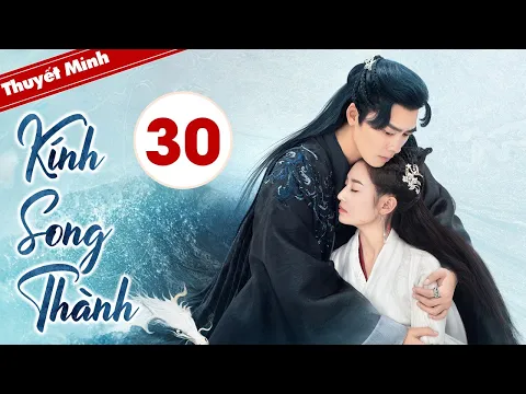 KÍNH SONG THÀNH - Tập 30 | Siêu Phẩm Cổ Trang Ngôn Tình Cực Hot 2022 | Lý Dịch Phong - Trần Ngọc Kỳ