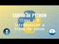 Introduccion a los tipos de datos Clase 2 Curso de Python