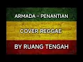 ARMADA - PENANTIAN ( REGGAE COVER BY RUANG TENGAH )