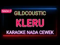 Download Lagu KLERU - GILDCOUSTIC - Karaoke Nada Cewek