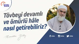 Tövbeyi devamlı ve ömürlü hâle nasıl getirebiliriz?