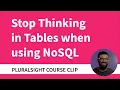 Stop Thinking in Tables with NoSQL