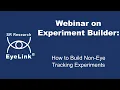 Webinar - How to Build Non-Eye Tracking Experiments in Experiment Builder