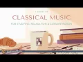 4 Hours Classical Music for Studying Relaxation Concentration