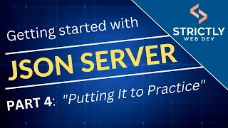 Part 4 JSON Server Project Putting It to Practice