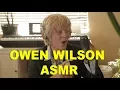 Owen Wilson ASMR