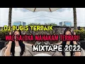 Lagu DJ BUGIS WAE SALONA MAHAKAM MIXTAPE 2022 TERBARU