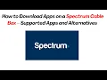 How to Download Apps on a Spectrum Cable Box - Supported Apps and Alternatives 2026
