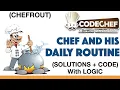 Program of chef and his daily routine - CHEFROUT Competitive programming
