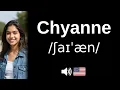 How to pronounce Chyanne CORRECTLY